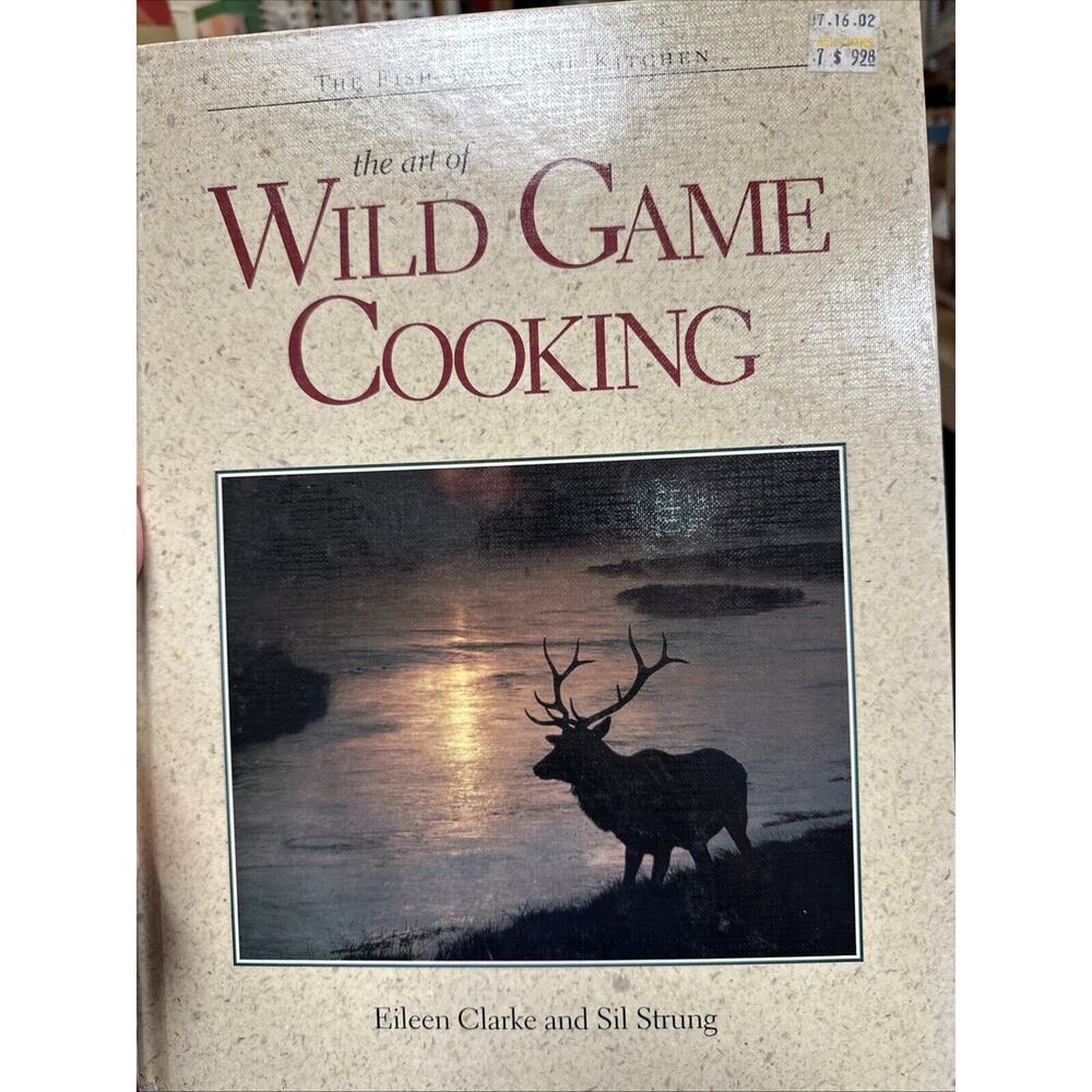 The Art of Wild Game Cooking by E. Clarke & Sil Strung Hardback Cookbook 1995